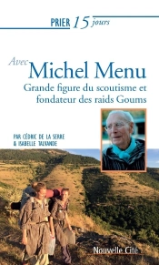 Prier 15 Jours Avec... T.230 ; Michel Menu; Fondateur Des Goums
