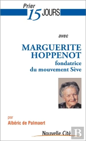 Prier 15 Jours Avec... Tome 182 : Marguerite Hoppenot, Fondatrice Du Mouvement Sève