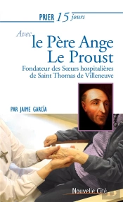 Prier 15 Jours Avec... Tome 192 : Ange Le Proust