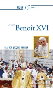 Prier 15 Jours Avec... Tome 199 : Benoît Xvi