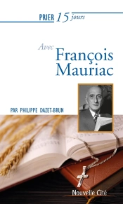 Prier 15 Jours Avec... Tome 237 : François Mauriac