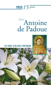 Prier 15 Jours Avec... Tome 67 : Antoine De Padoue