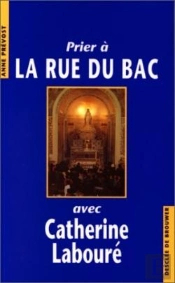 Prier À La Rue Du Bac Avec Catherine Labouré
