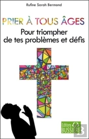 Prier A Tous Ages - Pour Triompher De Tes Problemes