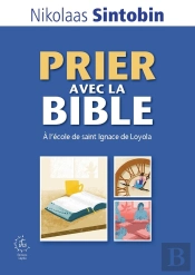 Prier Avec La Bible : À L'École De Saint Ignace De Loyola