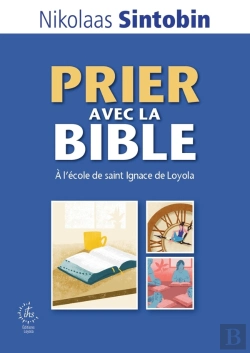 Bertrand.pt - Prier Avec La Bible : À L'École De Saint Ignace De Loyola