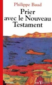Prier Avec Le Nouveau Testament