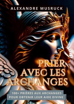 Bertrand.pt - Prier Avec Les Archanges - 100+ Prieres Aux Archanges Pour Obtenir Leur Aide Divine