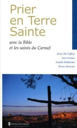 Bertrand.pt - Prier En Terre Sainte ; Avec La Bible Et Les Saints Du Carmel