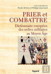 Prier Et Combattre : Dictionnaire Européen Des Ordres Militaires Au Moyen Âge