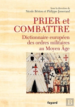 Bertrand.pt - Prier Et Combattre : Dictionnaire Européen Des Ordres Militaires Au Moyen Âge