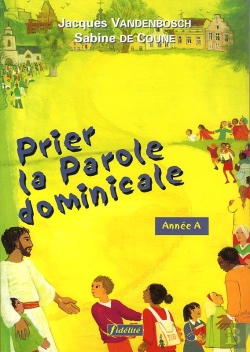 Bertrand.pt - Prier La Parole Dominicale ; Annee A