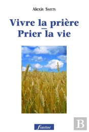 Prier La Vie - Vivre La Prière