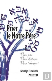 Prier Le Notre Père : Prière Juive Prière Chrétienne Prière 'Adamique'