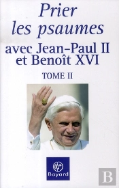 Prier Les Psaumes Avec Jean-Paul Ii Et Benoît Xvi