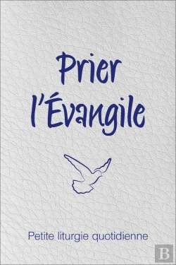 Bertrand.pt - Prier L'Evangile ; Petite Liturgie Quotidienne