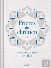 Prier : Prières Du Chrétien : Pour Vivre En Amitié Avec Dieu