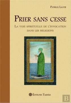 Bertrand.pt - Prier Sans Cesse : La Voie Spirituelle De L'Invocation Dans Les Religions