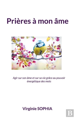 Bertrand.pt - Prières À Mon Âme : Agir Sur Son Âme Et Sur Sa Vie Grâce Au Pouvoir Énergétique Des Mots
