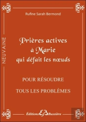 Prières Actives À Marie Qui Défait Les Noeuds ; Pour Résoudre Tous Problèmes, Débloquer Toute Situation Même Désespérée
