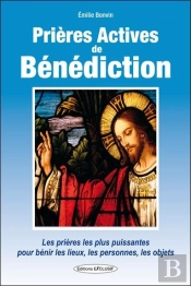 Prières Actives De Bénédiction ; Les Pruères Les Plus Puissantes Pour Bénir Les Lieux, Les Personnes, Les Objets