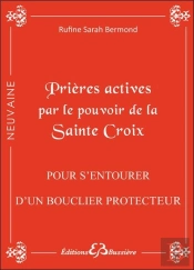 Prières Actives Par Le Pouvoir De La Sainte Croix ; Pour S'Entourer D'Un Bouclier Protecteur