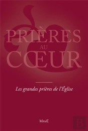 Prieres Au Coeur : Prières Au Coeur ; Les Grandes Prières De L'Eglise