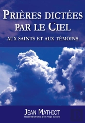 Prières Dictées Par Le Ciel Aux Saints Et Aux Témoins