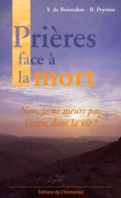 Bertrand.pt - Prieres Face A La Mort ; Non Je Ne Meurs Pas J'Entre Dans La Vie
