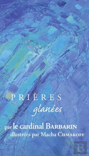 Prieres Glanees : Prières Glanées Par Le Cardinal Barbarin