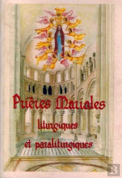 Bertrand.pt - Prières Mariales, Liturgiques Et Paraliturgiques