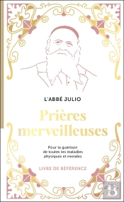 Prières Merveilleuses : Pour La Guérison De Toutes Les Maladies Physiques Et Morales