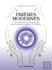 Prières Modernes Pour Apprendre À Prier Pour Soi, Pour Les Autres Et Réaliser Vos Souhaits