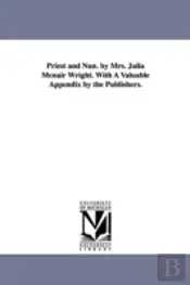 Priest And Nun. By Mrs. Julia Mcnair Wright. With A Valuable Appendix By The Publishers.