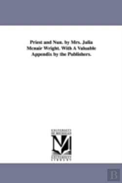 Bertrand.pt - Priest And Nun. By Mrs. Julia Mcnair Wright. With A Valuable Appendix By The Publishers.