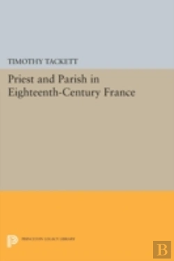 Bertrand.pt - Priest And Parish In Eighteenth-Century France