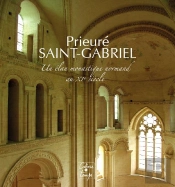 Prieuré Saint-Gabriel ; Un Élan Monastique Normand Au Xie Siècle