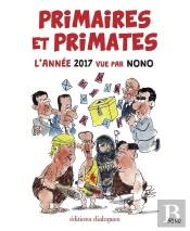 Primaires Et Primates ; L'Année 2017 Vue Par Nono