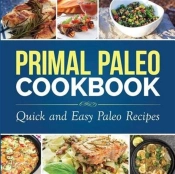 Primal Paleo Cookbook: Quick And Easy Pa