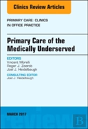 Primary Care Of The Medically Underserved, An Issue Of Primary Care: Clinics In Office Practice