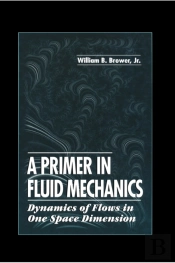Primer In Fluid Mechanicsdynamics Of Flows In One Space Dimension
