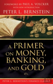 Primer On Money, Banking, And Gold (Peter L. Bernstein'S Finance Classics)
