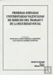 Primeras Jornadas Universitarias Valencianas De Derecho Del Trabajo Y De La Seguridad Social
