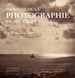 Bertrand.pt - Primitifs De La Photographie Du Xixe Siècle ; De Baldus À Kle Gray