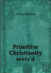 Primitive Christianity Reviv'D