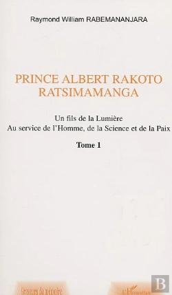 Bertrand.pt - Prince Albert Rakoto Ratsimamanga ; Un Fils De La Lumiere Au Service De L'Homme, De La Science Et De La Paix