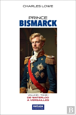 Bertrand.pt - Prince Bismarck, Tome I, Volume I : De Waterloo À Versailles