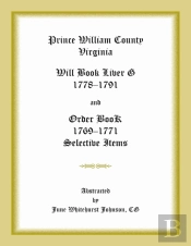 Prince William County, Virginia Will Book Liber G, 1778-1791 And Order Book, 1769-1771 Selective Items