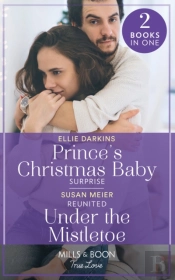 Prince'S Christmas Baby Surprise / Reunited Under The Mistletoe
