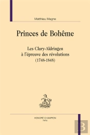 Princes De Bohême ; Les Clary-Aldringen À L'Épreuve Des Révolutions (1748-1848)